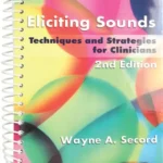 Eliciting Sounds: Techniques and Strategies for Clinicians 2nd Edition Spiral