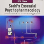 Stahl’s Essential Psychopharmacology: Neuroscientific Basis and Practical Applications 5th Edition