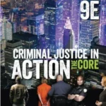 Criminal Justice in Action: The Core, 9th Edition – Academic Textbook